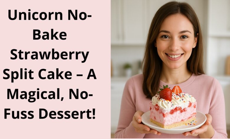 Unicorn No-Bake Strawberry Split Cake – A Magical, No-Fuss Dessert!